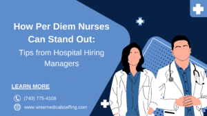 How Per Diem Nurses Can Stand Out: Tips from Hospital Hiring Managers